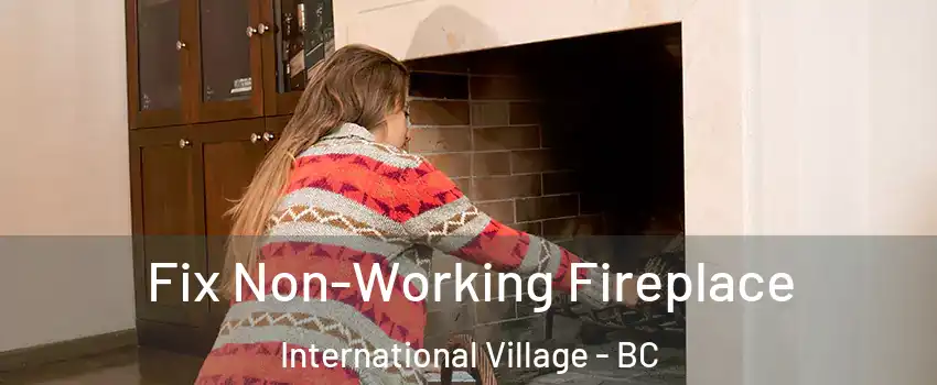  Fix Non-Working Fireplace International Village - BC