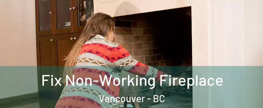  Fix Non-Working Fireplace Vancouver - BC