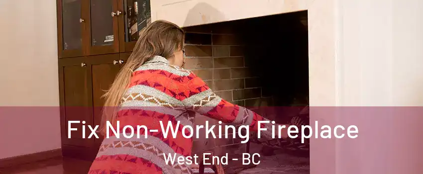  Fix Non-Working Fireplace West End - BC