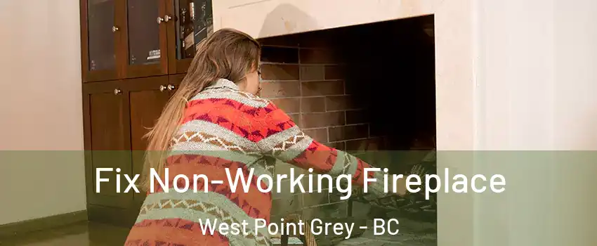  Fix Non-Working Fireplace West Point Grey - BC