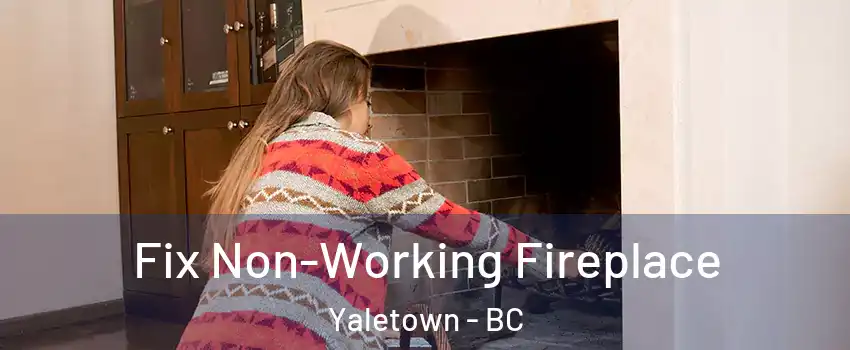 Fix Non-Working Fireplace Yaletown - BC