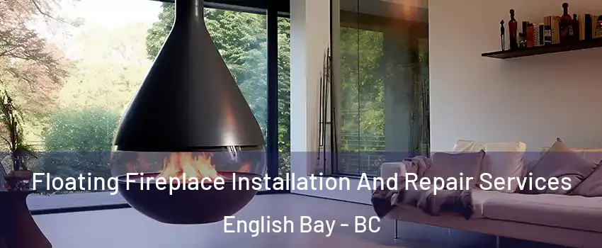Floating Fireplace Installation And Repair Services English Bay - BC