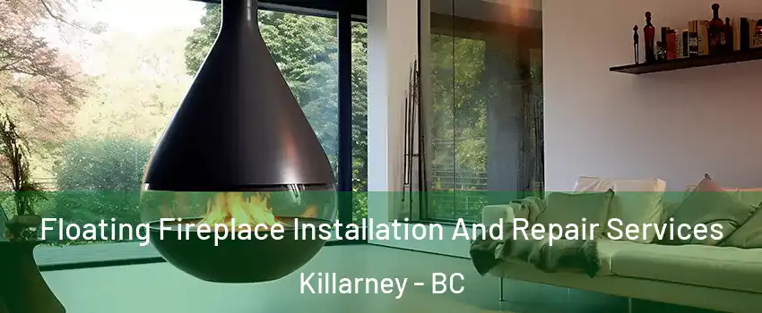 Floating Fireplace Installation And Repair Services Killarney - BC