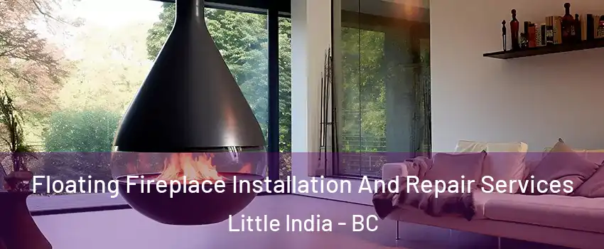 Floating Fireplace Installation And Repair Services Little India - BC