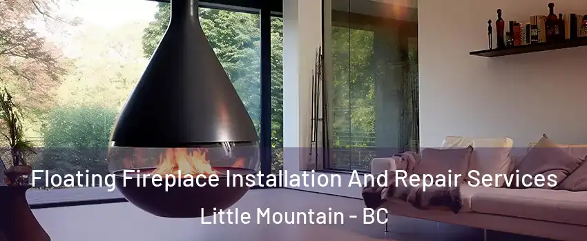 Floating Fireplace Installation And Repair Services Little Mountain - BC