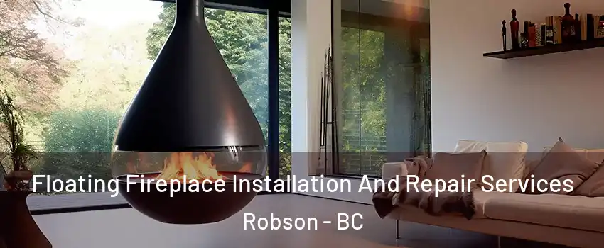 Floating Fireplace Installation And Repair Services Robson - BC