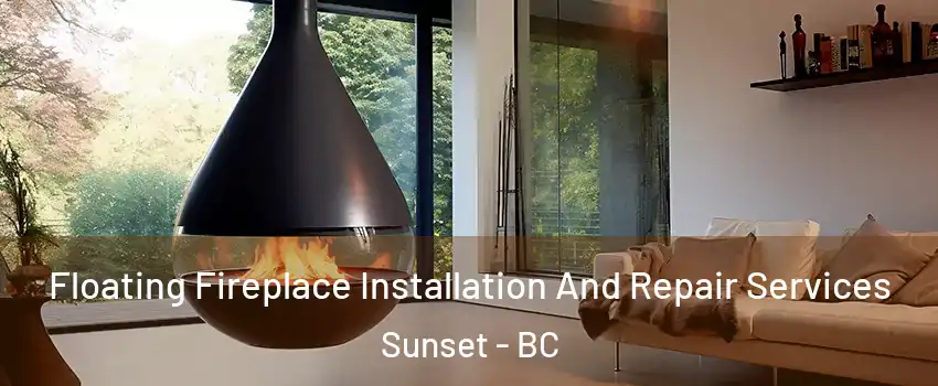 Floating Fireplace Installation And Repair Services Sunset - BC