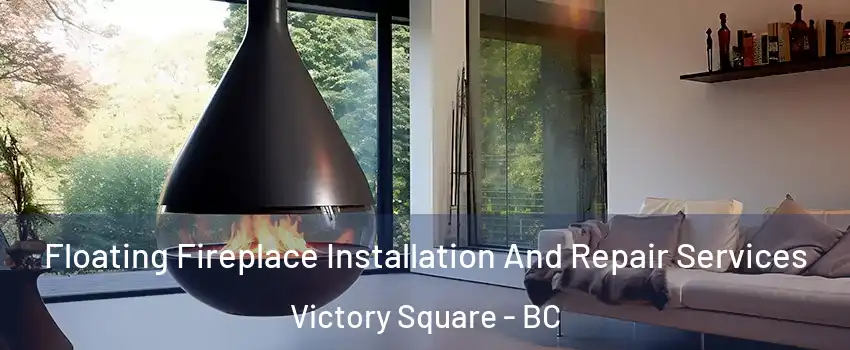 Floating Fireplace Installation And Repair Services Victory Square - BC