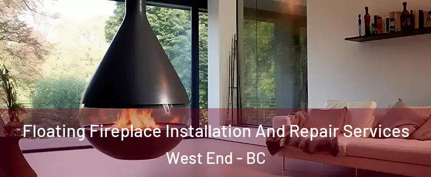 Floating Fireplace Installation And Repair Services West End - BC