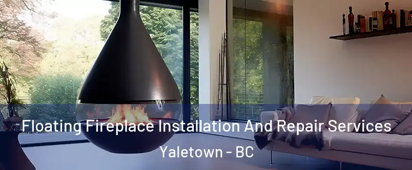 Floating Fireplace Installation And Repair Services Yaletown - BC
