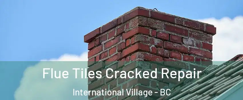  Flue Tiles Cracked Repair International Village - BC