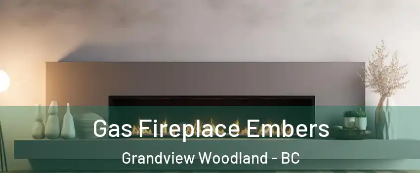  Gas Fireplace Embers Grandview Woodland - BC