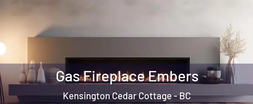  Gas Fireplace Embers Kensington Cedar Cottage - BC