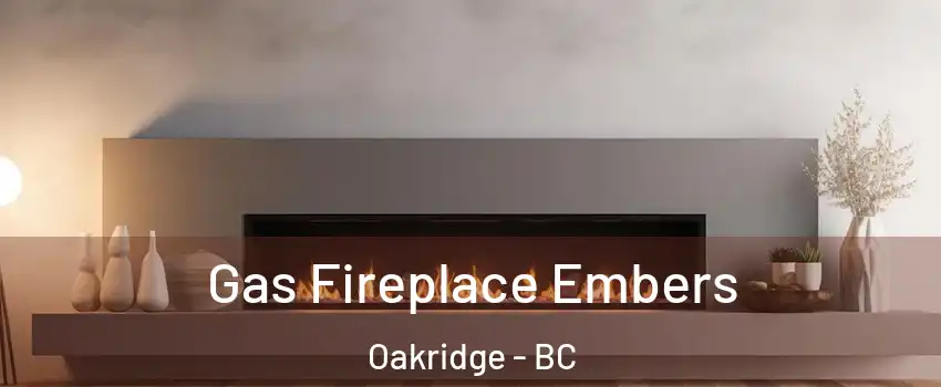  Gas Fireplace Embers Oakridge - BC