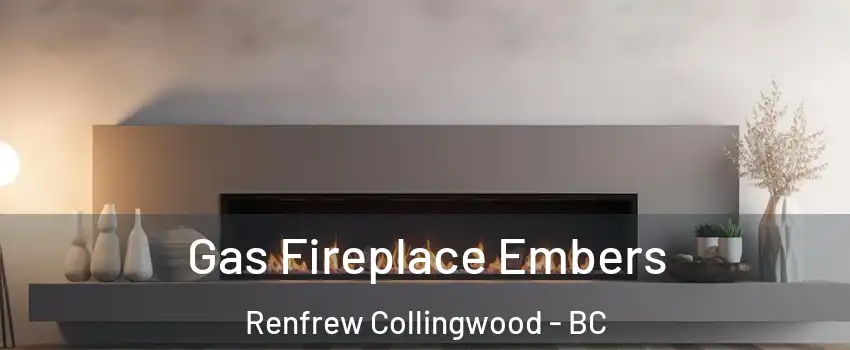  Gas Fireplace Embers Renfrew Collingwood - BC