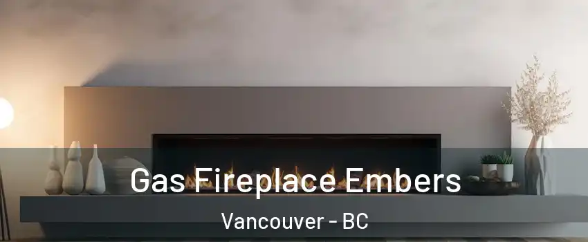  Gas Fireplace Embers Vancouver - BC