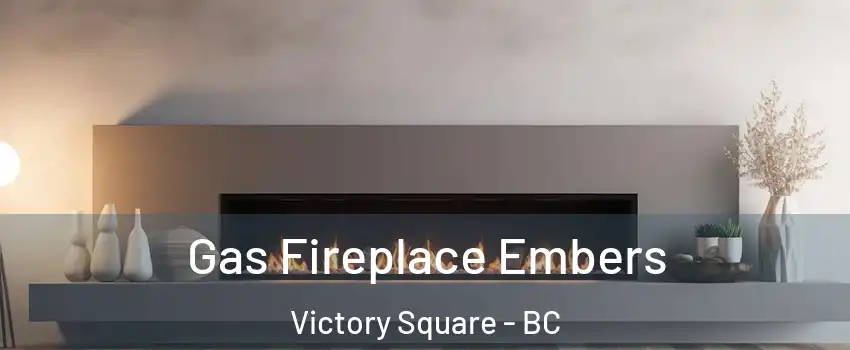  Gas Fireplace Embers Victory Square - BC