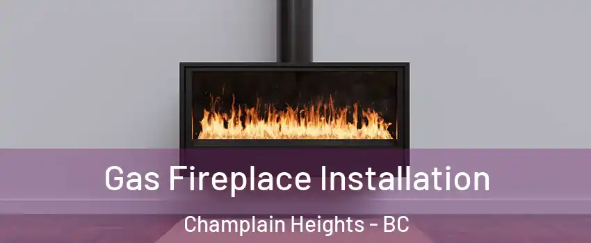  Gas Fireplace Installation Champlain Heights - BC