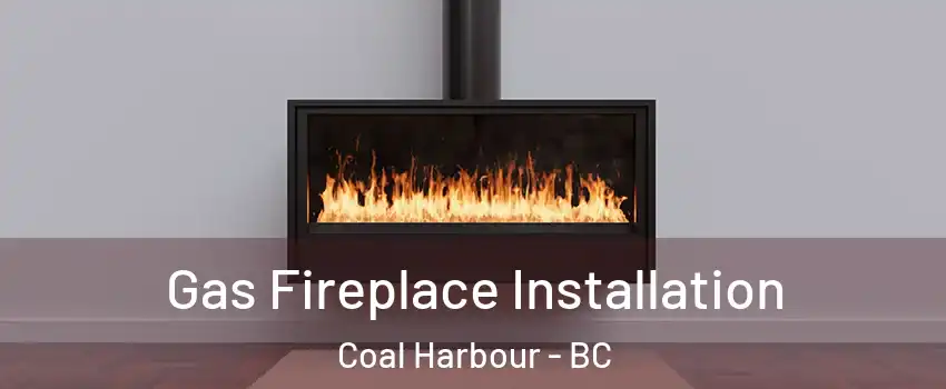  Gas Fireplace Installation Coal Harbour - BC