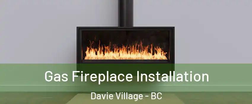  Gas Fireplace Installation Davie Village - BC