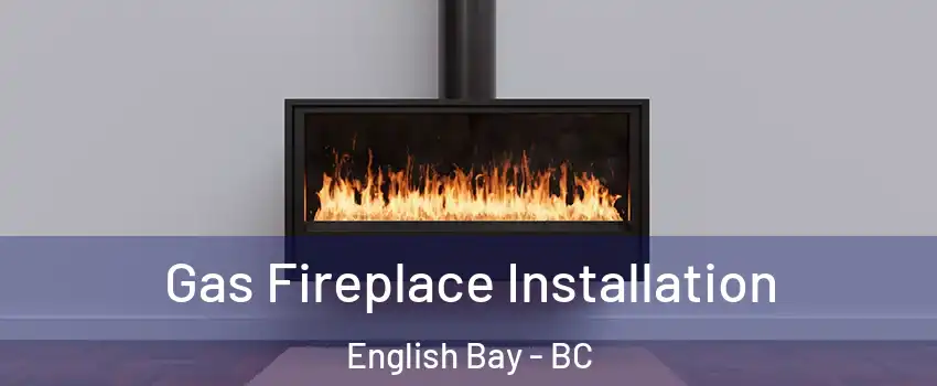  Gas Fireplace Installation English Bay - BC