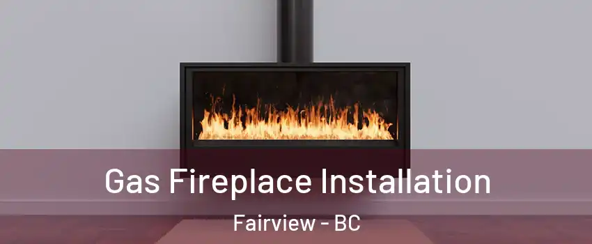  Gas Fireplace Installation Fairview - BC