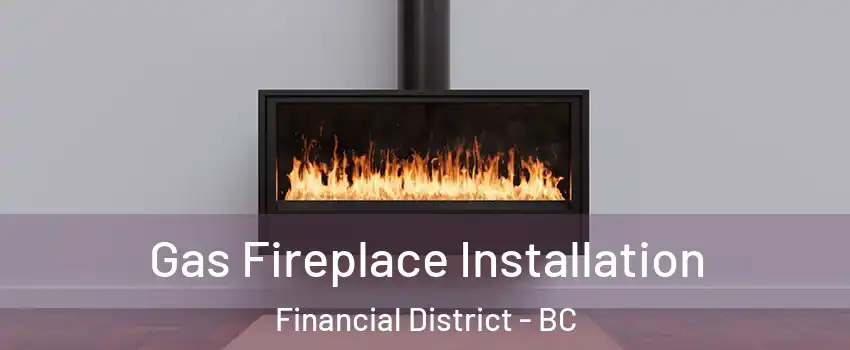  Gas Fireplace Installation Financial District - BC