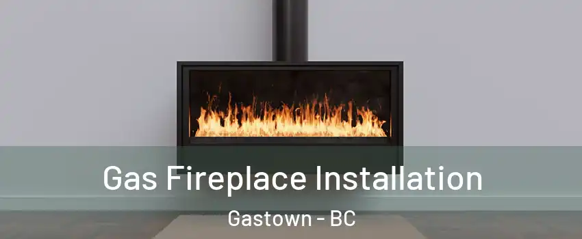  Gas Fireplace Installation Gastown - BC