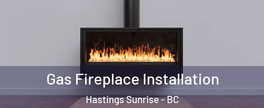  Gas Fireplace Installation Hastings Sunrise - BC