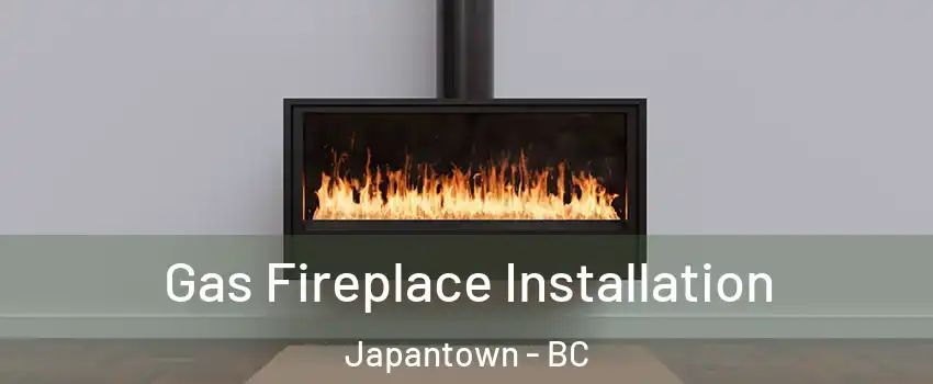  Gas Fireplace Installation Japantown - BC