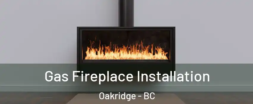  Gas Fireplace Installation Oakridge - BC
