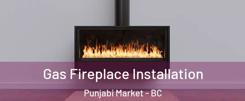  Gas Fireplace Installation Punjabi Market - BC