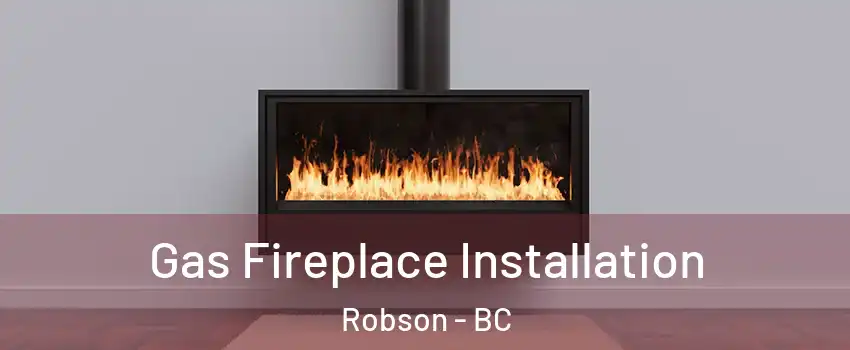  Gas Fireplace Installation Robson - BC