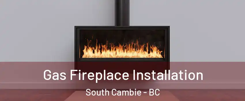  Gas Fireplace Installation South Cambie - BC