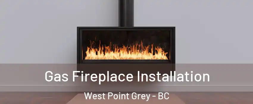  Gas Fireplace Installation West Point Grey - BC