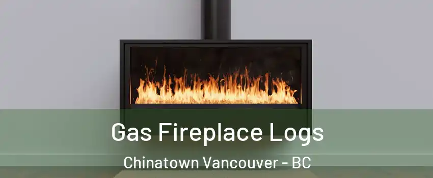  Gas Fireplace Logs Chinatown Vancouver - BC