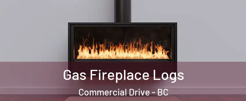  Gas Fireplace Logs Commercial Drive - BC