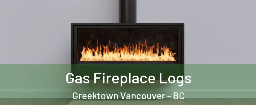  Gas Fireplace Logs Greektown Vancouver - BC