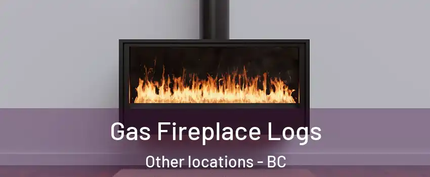  Gas Fireplace Logs Other locations - BC