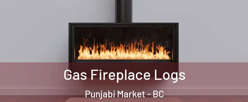  Gas Fireplace Logs Punjabi Market - BC