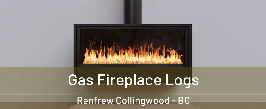  Gas Fireplace Logs Renfrew Collingwood - BC