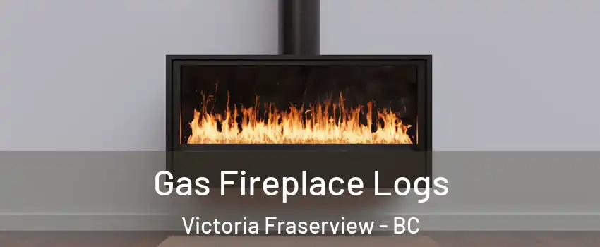  Gas Fireplace Logs Victoria Fraserview - BC