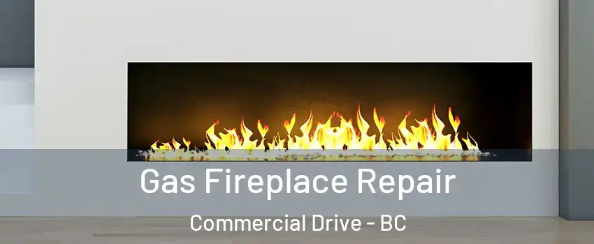  Gas Fireplace Repair Commercial Drive - BC