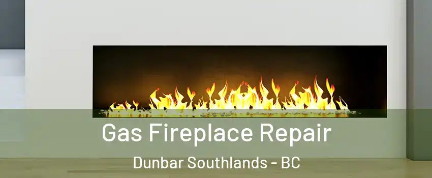  Gas Fireplace Repair Dunbar Southlands - BC