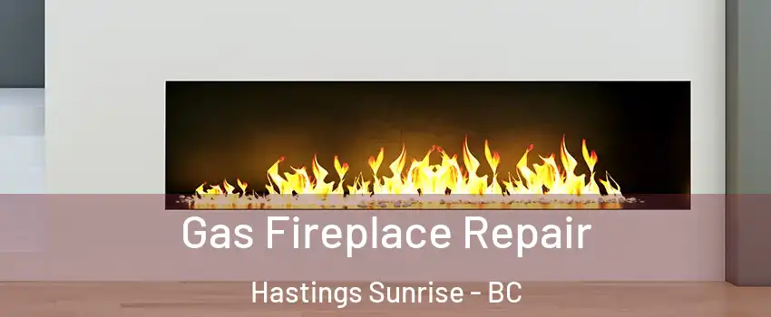  Gas Fireplace Repair Hastings Sunrise - BC