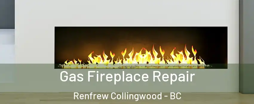  Gas Fireplace Repair Renfrew Collingwood - BC