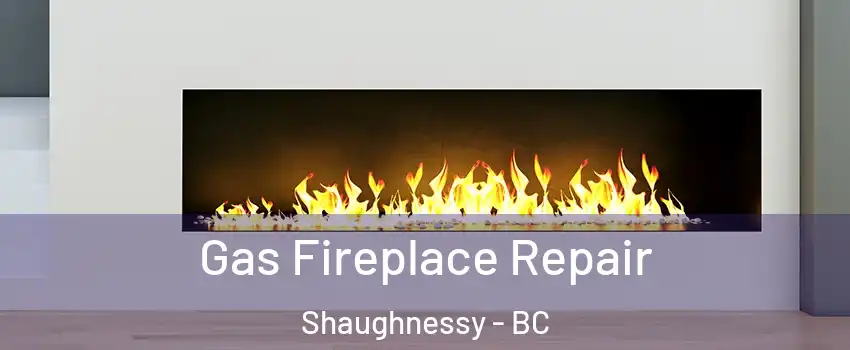  Gas Fireplace Repair Shaughnessy - BC