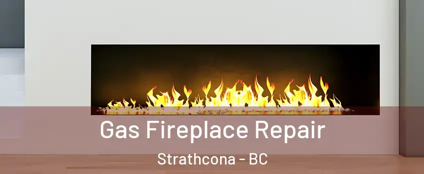  Gas Fireplace Repair Strathcona - BC
