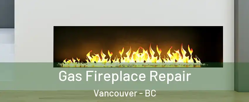  Gas Fireplace Repair Vancouver - BC