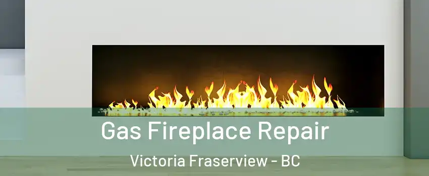  Gas Fireplace Repair Victoria Fraserview - BC